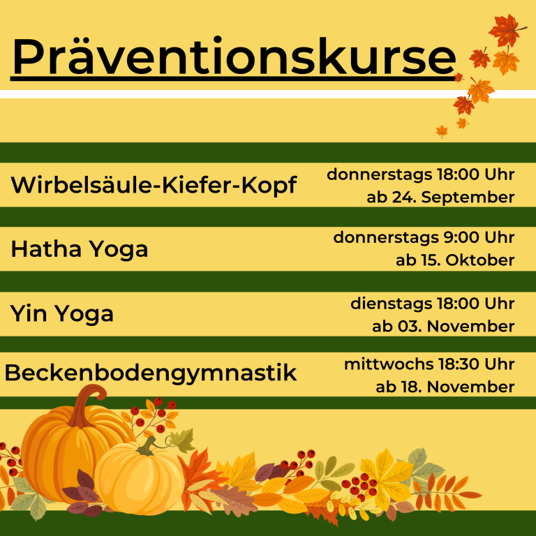 Präventionskurse wiederkehrende Präventionskurse: Yin Yoga, Hatha Yoga, Beckenbodengymnastik, Wirbelsäule-Kiefer-Kopf